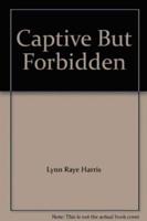 Captive but Forbidden