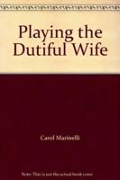 Playing the Dutiful Wife