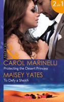 Protecting The Desert Princess / To Defy A Sheikh