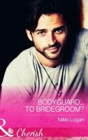 Bodyguard...to Bridegroom?