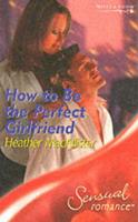 How to Be the Perfect Girlfriend