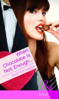 When Chocolate Is Not Enough--