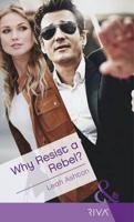 Why Resist a Rebel?