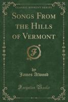 Songs from the Hills of Vermont (Classic Reprint)