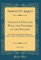 Vigilante Days and Ways, the Pioneers of the Rockies, Vol. 2 of 2
