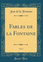 Fables De La Fontaine, Vol. 2 (Classic Reprint)