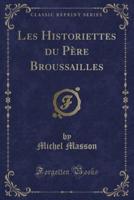 Les Historiettes Du Père Broussailles (Classic Reprint)