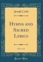 Hymns and Sacred Lyrics, Vol. 1 of 3 (Classic Reprint)