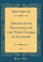 Abstracts of Protocols of the Town Clerks of Glasgow, Vol. 7 (Classic Reprint)