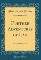 Further Adventures of Lad (Classic Reprint)