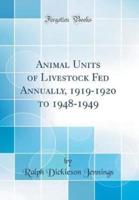Animal Units of Livestock Fed Annually, 1919-1920 to 1948-1949 (Classic Reprint)