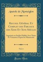 Recueil Général Et Complet Des Fabliaux Des Xiiie Et Xive Siècles, Vol. 4