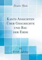 Kants Ansichten Über Geschichte Und Bau Der Erde (Classic Reprint)