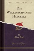 Die Weltanschauung Haeckels (Classic Reprint)