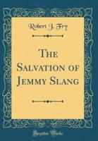 The Salvation of Jemmy Slang (Classic Reprint)