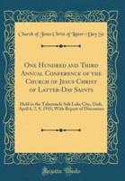 One Hundred and Third Annual Conference of the Church of Jesus Christ of Latter-Day Saints