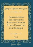 Constitutions Des Principaux États De l'Europe Et Des États-Unis De l'Amérique, Vol. 2 (Classic Reprint)