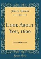 Look About You, 1600 (Classic Reprint)