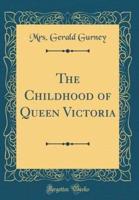 The Childhood of Queen Victoria (Classic Reprint)