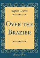 Over the Brazier (Classic Reprint)