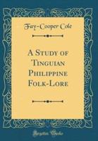 A Study of Tinguian Philippine Folk-Lore (Classic Reprint)