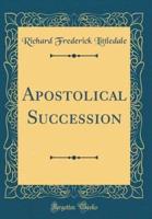 Apostolical Succession (Classic Reprint)