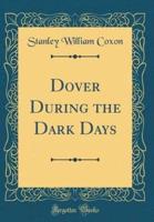 Dover During the Dark Days (Classic Reprint)