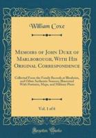 Memoirs of John Duke of Marlborough, With His Original Correspondence, Vol. 1 of 6
