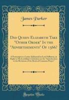 Did Queen Elizabeth Take "Other Order" in the "Advertisements" of 1566?