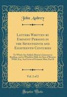 Letters Written by Eminent Persons in the Seventeenth and Eighteenth Centuries, Vol. 2 of 2