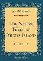 The Native Trees of Rhode Island (Classic Reprint)