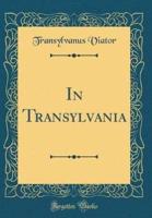 In Transylvania (Classic Reprint)