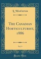 The Canadian Horticulturist, 1886, Vol. 9 (Classic Reprint)