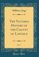 The Victoria History of the County of Lincoln, Vol. 2 (Classic Reprint)