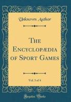 The Encyclopaedia of Sport Games, Vol. 3 of 4 (Classic Reprint)