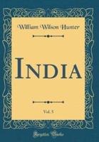 India, Vol. 5 (Classic Reprint)