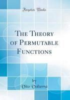 The Theory of Permutable Functions (Classic Reprint)