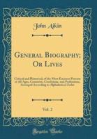 General Biography; Or Lives, Vol. 2