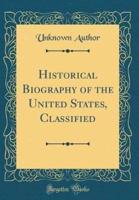 Historical Biography of the United States, Classified (Classic Reprint)