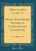 Manly Anniversary Studies in Language and Literature (Classic Reprint)