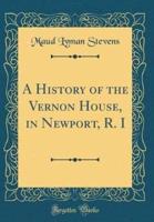 A History of the Vernon House, in Newport, R. I (Classic Reprint)