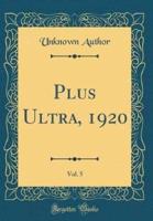 Plus Ultra, 1920, Vol. 5 (Classic Reprint)