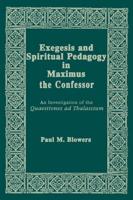 Exegesis and Spiritual Pedagogy in Maximus the Confessor