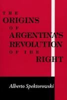 The Origins of Argentina's Revolution of the Right