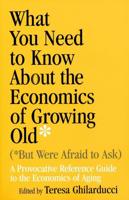 What You Need to Know About the Economics of Growing Old* (*But Were Afraid to Ask)