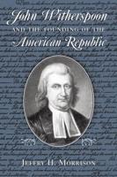 John Witherspoon and the Founding of the American Republic