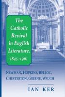 The Catholic Revival in English Literature, 1845-1961