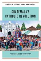 Guatemala's Catholic Revolution