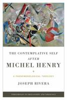 Contemplative Self After Michel Henry, The