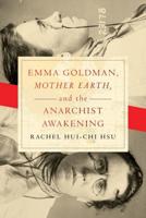 Emma Goldman, 'Mother Earth', and the Anarchist Awakening